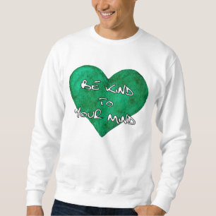 Mental Health Awareness - Be kind to your mind T-S Sweatshirt