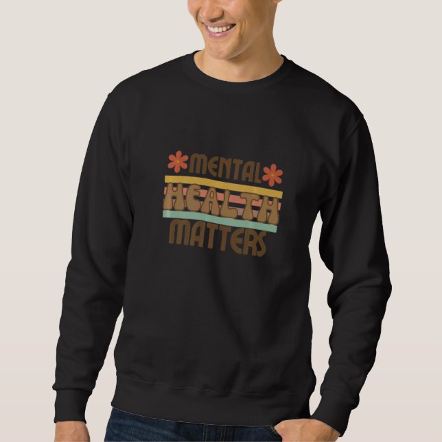 Mental Health Awareness Month Mental Health Matter Sweatshirt (Vorderseite)