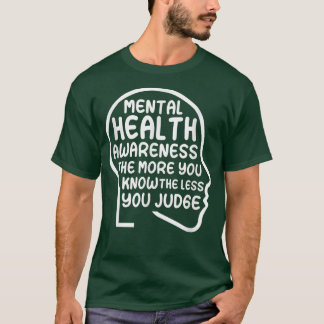 Mental Health Awareness The More You Know4053 1825 T-Shirt