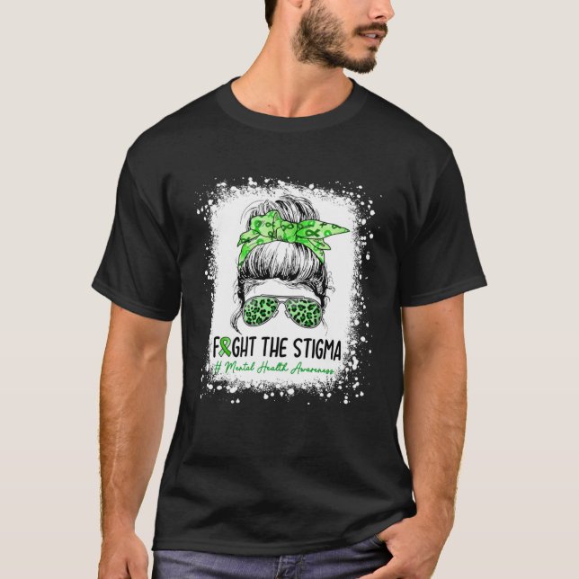 Mental Health Fight The Stigma Awareness Messy Bun T-Shirt (Vorderseite)