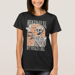 Mental Ill, aber Totally Chill Halloween Skelett T-Shirt