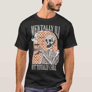 Mental Ill, aber Totally Chill Halloween Skelett T-Shirt