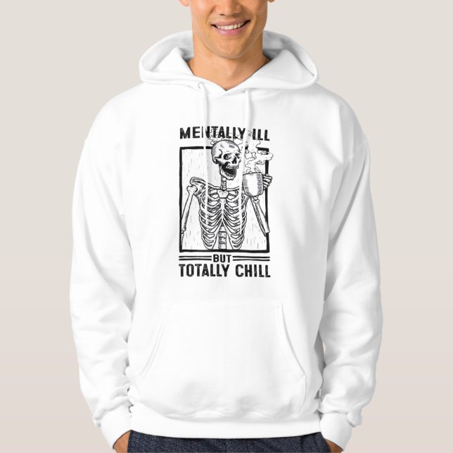 Mental Ill aber Totally Chill Skeleton trinken Man Hoodie (Vorderseite)