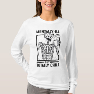 Mental Ill aber Totally Chill Skeleton trinken Man T-Shirt
