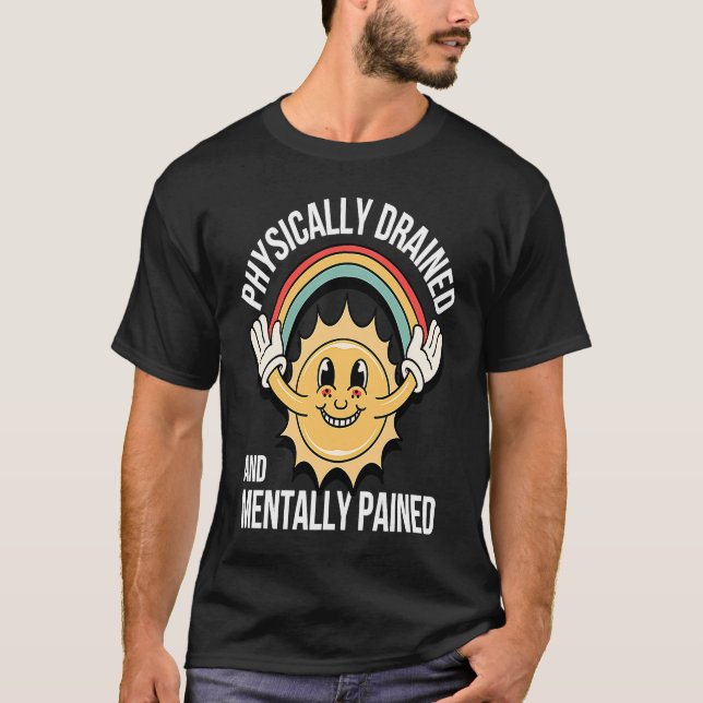 Mental-Ill physisch entwässertes und Mentalschmerz T-Shirt (Vorderseite)