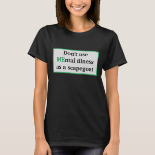 MEntal Illness Scapegoat Bewusstsein Shirt