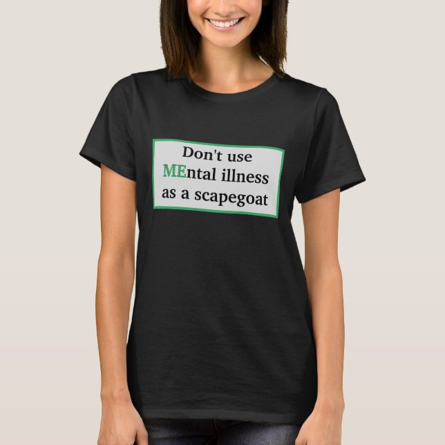 MEntal Illness Scapegoat Bewusstsein Shirt (Vorderseite)