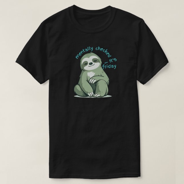 Mentally Checked Out It’s Friday – Funny Sloth  T-Shirt (Design vorne)