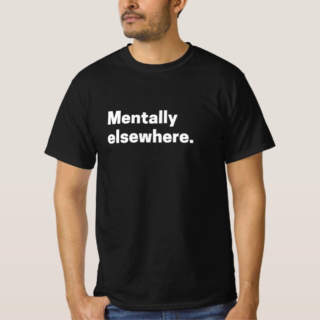 “Mentally Elsewhere” Aesthetic Mood Quote  T-Shirt (Vorderseite)