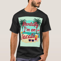 Mentally I m On Vacation T - Shirt - Relaxter Somm