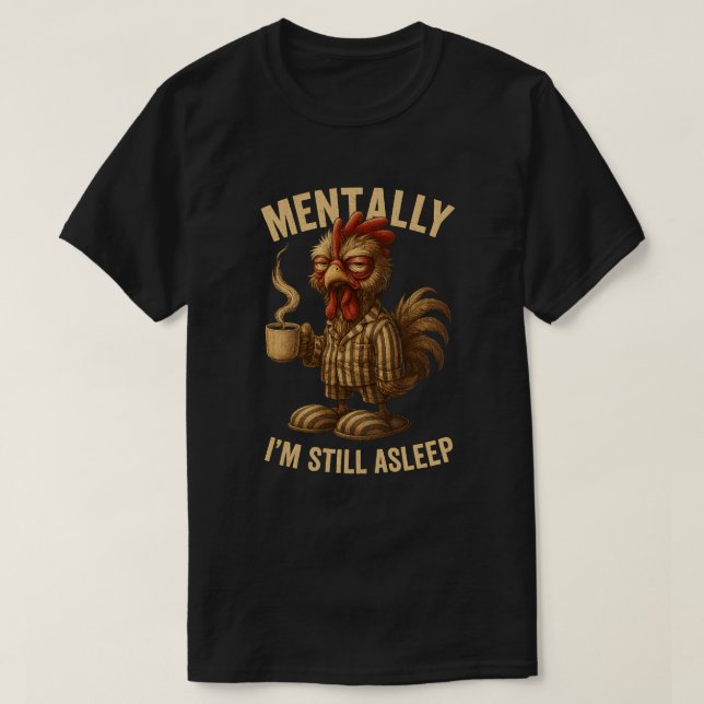 Mentally ich bin immer noch Asleep Grumpy Rooster  T-Shirt (Design vorne)