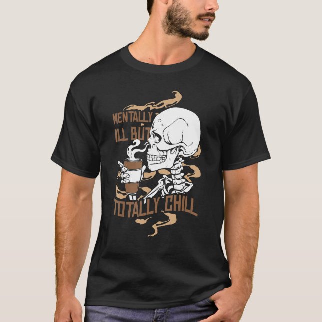 Mentally Ill But Totally Chill Coffee Drinker Hall T-Shirt (Vorderseite)