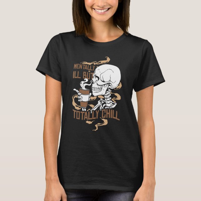 Mentally Ill But Totally Chill Coffee Drinker Hall T-Shirt (Vorderseite)