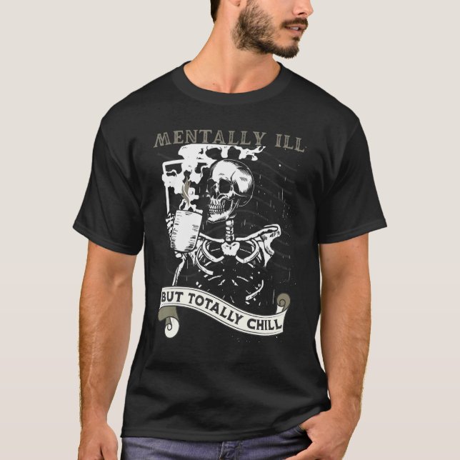 Mentally Ill But Totally Chill Skeleton Coffee Dri T-Shirt (Vorderseite)