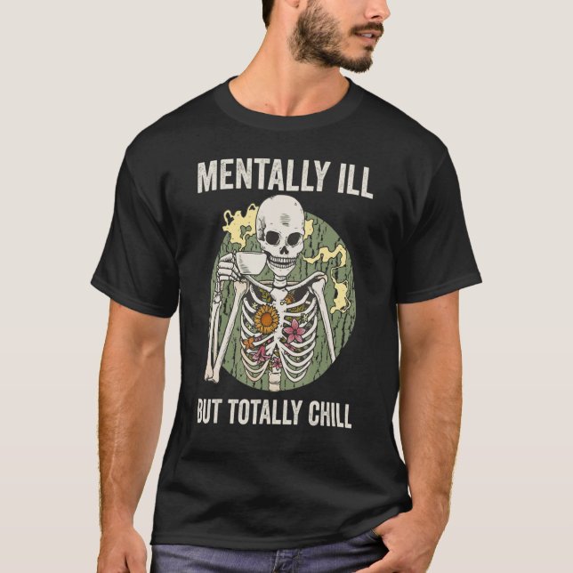 Mentally Ill But Totally Chill Skeleton Coffee Lov T-Shirt (Vorderseite)