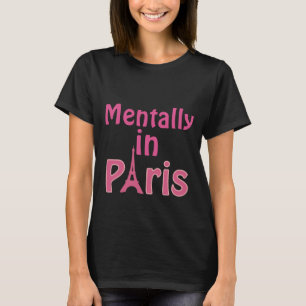 Mentally in Paris T - Shirt