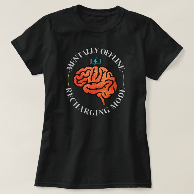 Mentally Offline Funny Brain Low Battery Quote T-Shirt (Design vorne)