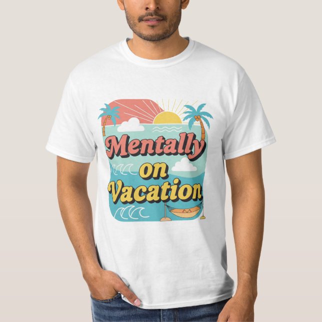 Mentally On Vacation Funny Work Life Balance Tee. T-Shirt (Vorderseite)