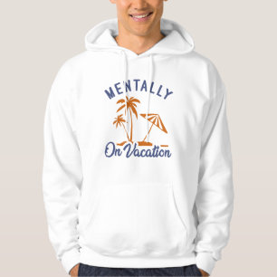 Mentally On Vacation Hoodie