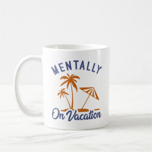 Mentally On Vacation Kaffeetasse