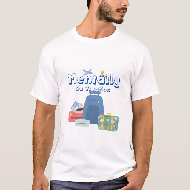 Mentally On Vacation T Shirt (Vorderseite)