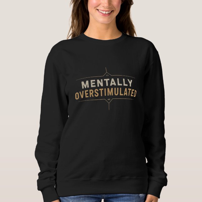 Mentally Overstimulated Vintage Typography Sweatshirt (Vorderseite)