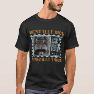 Mentally Sick Physical Thick Funny Raccoon Zitat T-Shirt