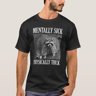 Mentally Sick Physical Thick Raccoon Zitat T-Shirt