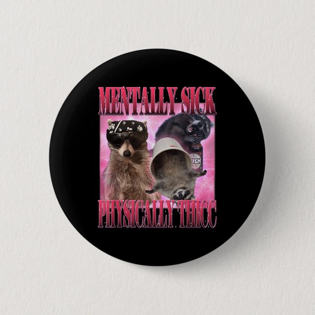 Mentally Sick Physisch Thicc Funny Raccoon Meme Button (Vorderseite)