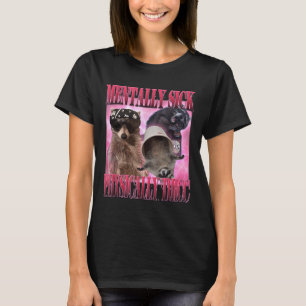 Mentally Sick Physisch Thicc Funny Raccoon Meme T-Shirt