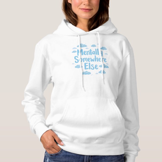 "Mentally Somewhere Else" Dreamy Quote Hoodie (Vorderseite)