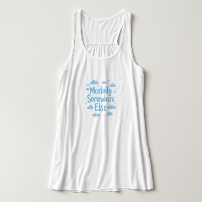 "Mentally Somewhere Else" Dreamy Quote Tank Top (Design Vorderseite)