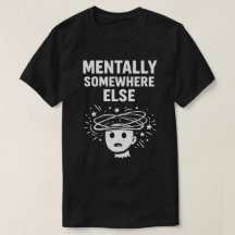 Mentally Somewhere Else Unisex Funny