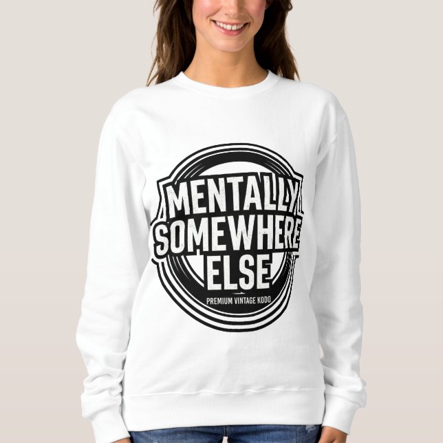 MENTALLY SOMEWHERE ELSE - Vintage Streetwear Sweatshirt (Vorderseite)