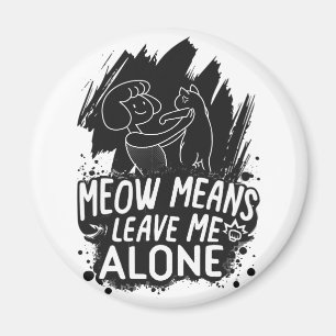 Meow bedeutet, mich allein ein tolles Cat-Zitat Ve Magnet