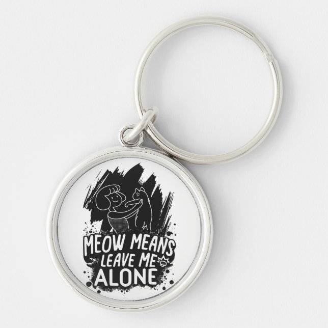 Meow bedeutet, mich allein ein tolles Cat-Zitat Ve Schlüsselanhänger (Vorne)