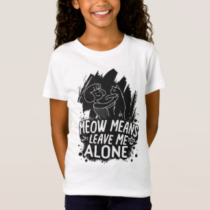 Meow bedeutet, mich allein ein tolles Cat-Zitat Ve T-Shirt