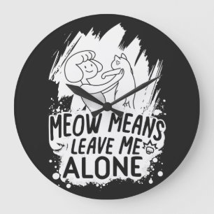 Meow bedeutet, mich allein Verlassen Funny Cat - W Große Wanduhr