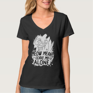 Meow bedeutet, mich allein Verlassen Funny Cat - W T-Shirt