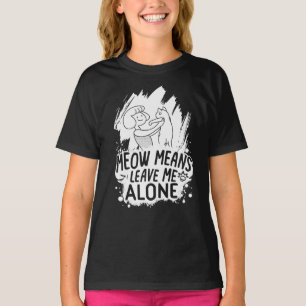 Meow bedeutet, mich allein Verlassen Funny Cat - W T-Shirt
