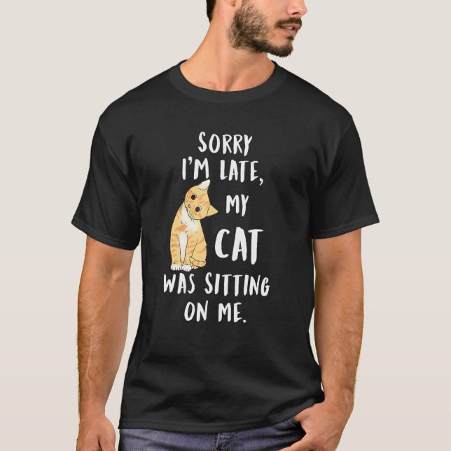 Meow Cat Sorry, dass ich spät dran bin. T-Shirt (Vorderseite)