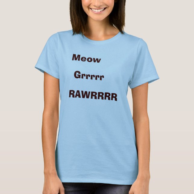 Meow, Grrrrr, RAWRRRR T-Shirt (Vorderseite)