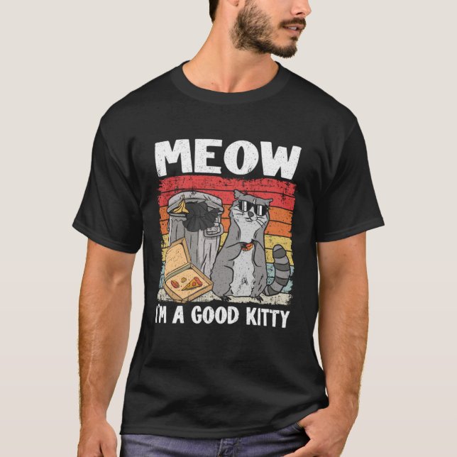 Meow I'm A Good Kitty Trash Can Garbage Panda Racc T-Shirt (Vorderseite)