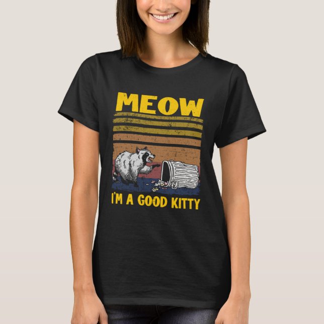 Meow I'm A Good Kitty Trash Can Garbage Panda Racc T-Shirt (Vorderseite)