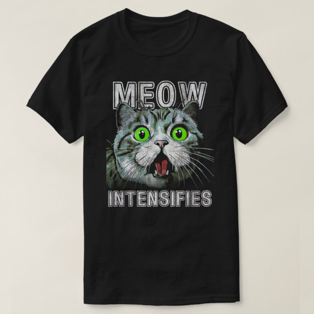 Meow intensiviert Funny Cat Meme T-Shirt (Design vorne)