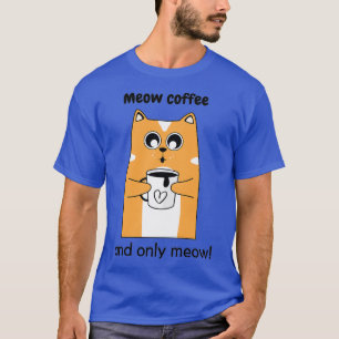 Meow Kaffee und nur Meow T-Shirt