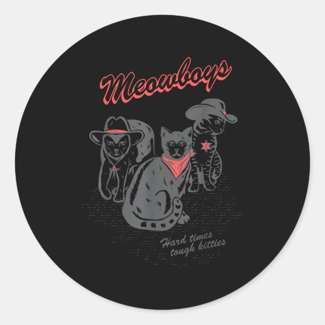 Meowboys Hard Times Tough Kitties Cowboy Cats With Runder Aufkleber (Vorderseite)