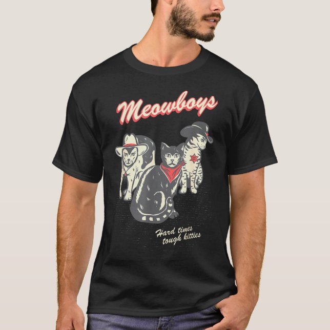 Meowboys Hard Times Tough Kitties Cowboy Cats With T-Shirt (Vorderseite)