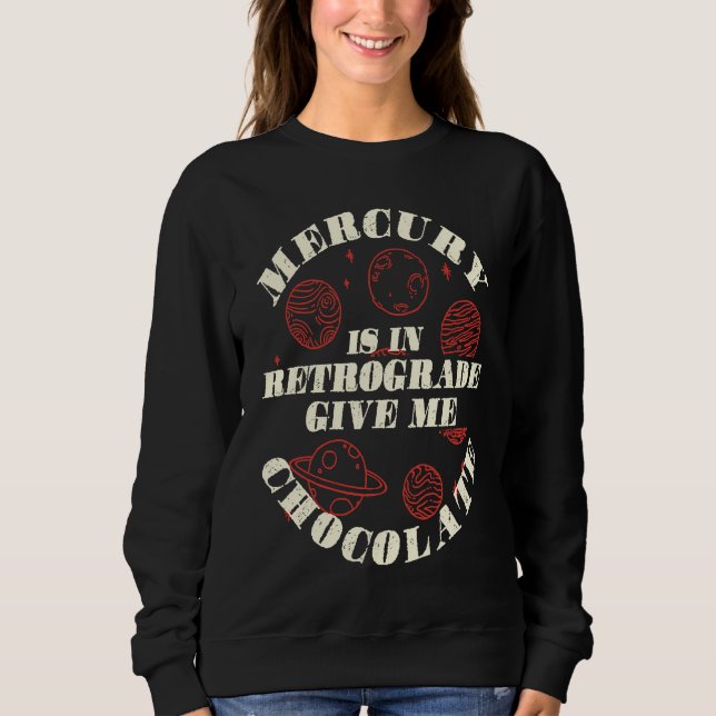 Mercury Is In Retrograde Give Me Chocolate Astrolo Sweatshirt (Vorderseite)