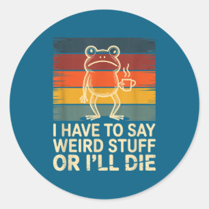 Merkwürdige Dinge sagen oder lustiger Frosch Meme Runder Aufkleber